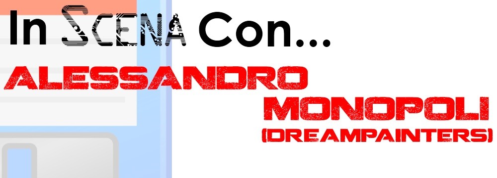 In Scena Con… Alessandro Monopoli, sviluppatore dei Dreampainters